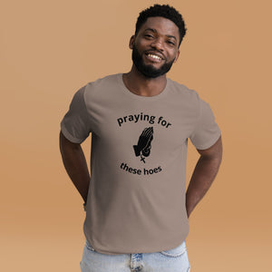 Praying 4 these hoes Unisex t-shirt